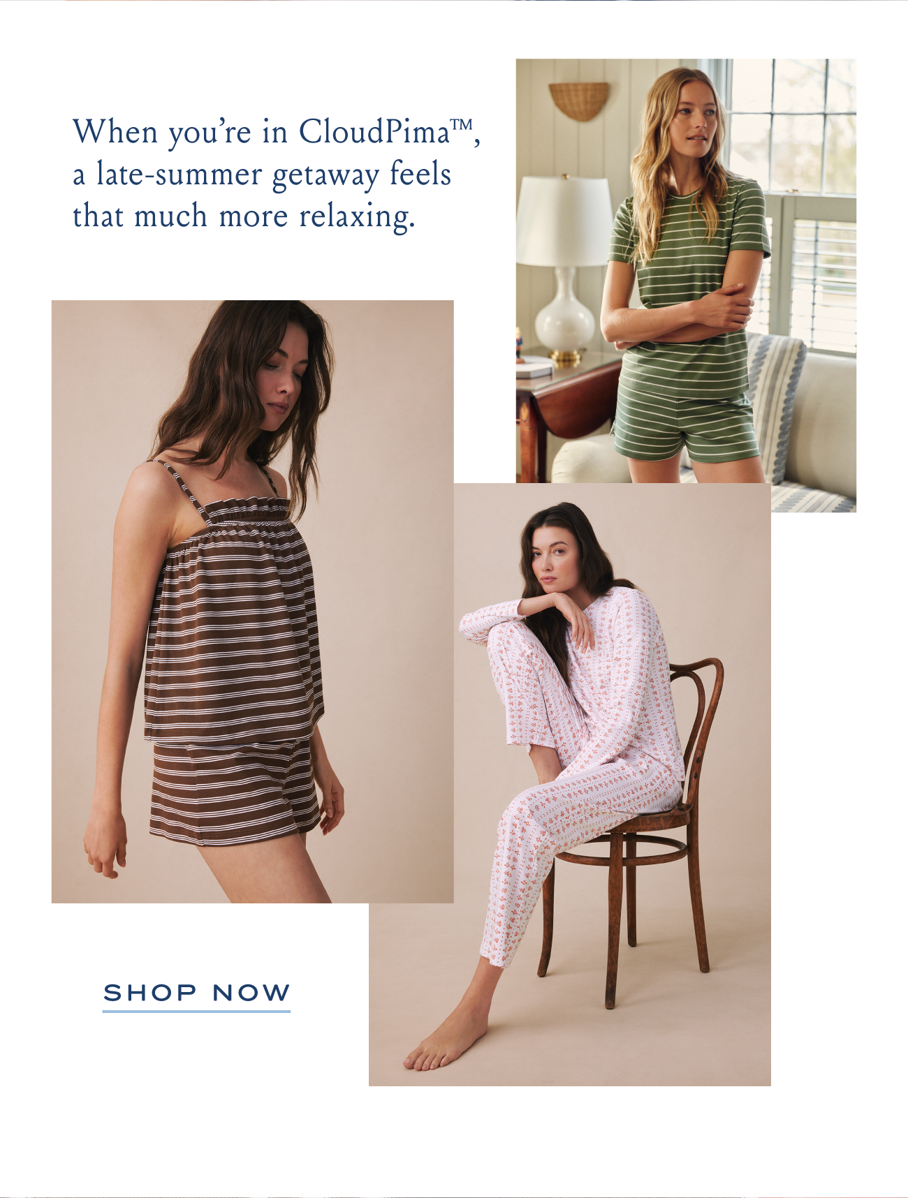 When you're in CloudPima™ a late-summer getaway feels that much more relaxing. | SHOP NOW