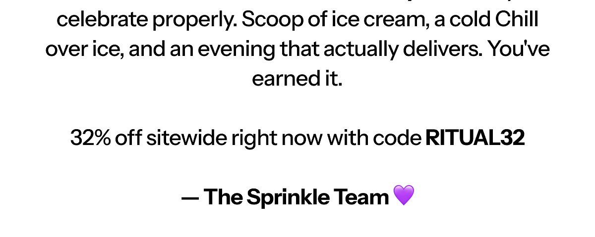 Celebrate properly. Scoop of ice cream, a cold Chill over ice, and an evening that actually delivers. You've earned it.