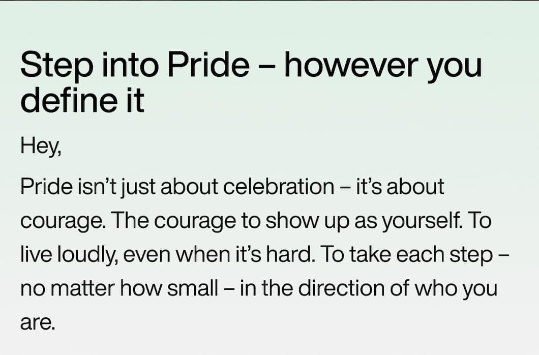 Step into Pride – however you define it Hey, Pride isn’t just about celebration – it’s about courage. The courage to show up as yourself. To live loudly, even when it’s hard. To take each step – no matter how small – in the direction of who you are.