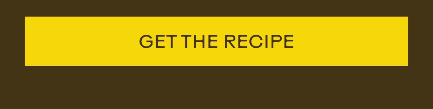 [GET THE RECIPE]