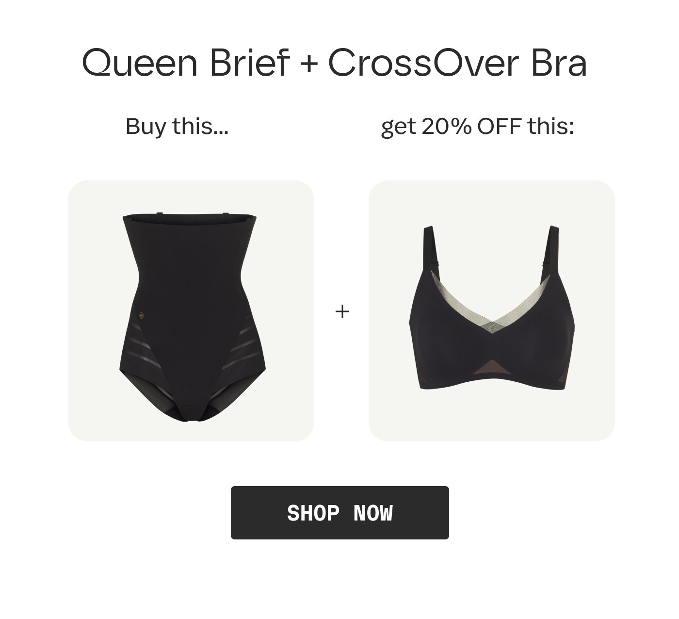 Queen Brief + CrossOver Bra | Buy this... get 20% OFF this: | SHOP NOW