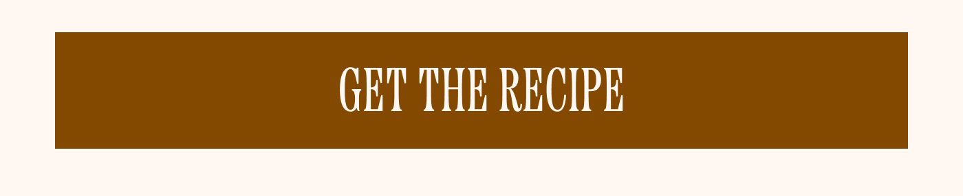 GET THE RECIPE