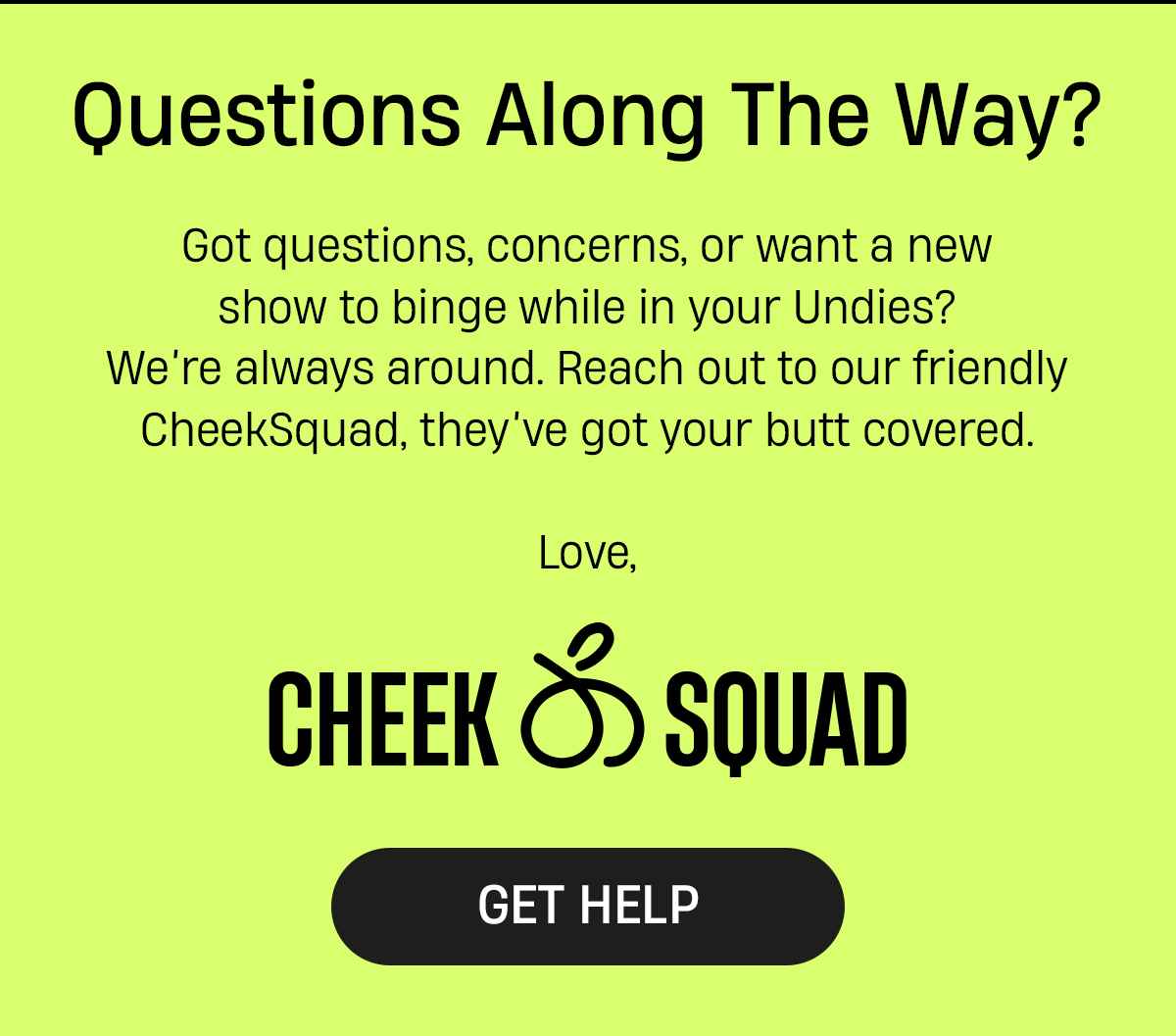 Questions Along the Way? Contact Cheeksquad