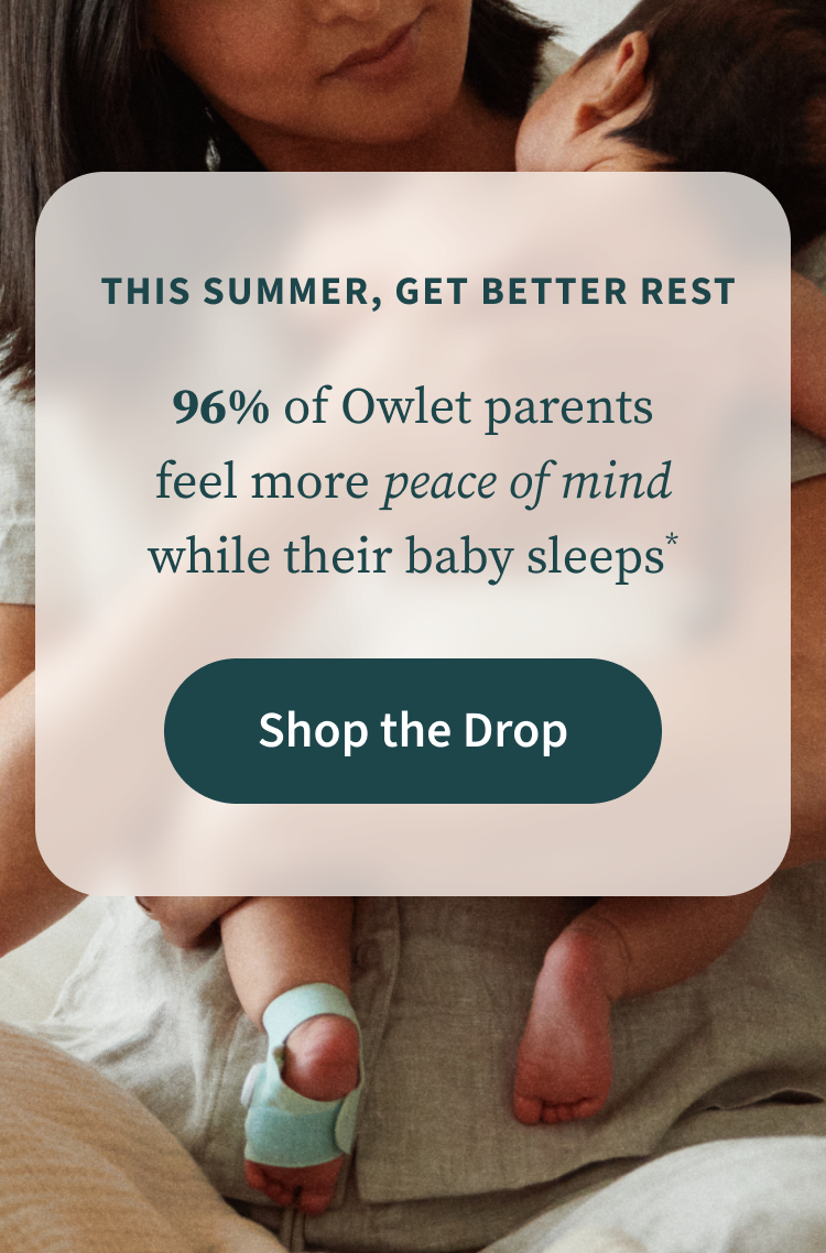 This Summer, Get Better Rest | 96% of Owlet parents feel more peace of mind while their baby sleeps* | Shop the Drop