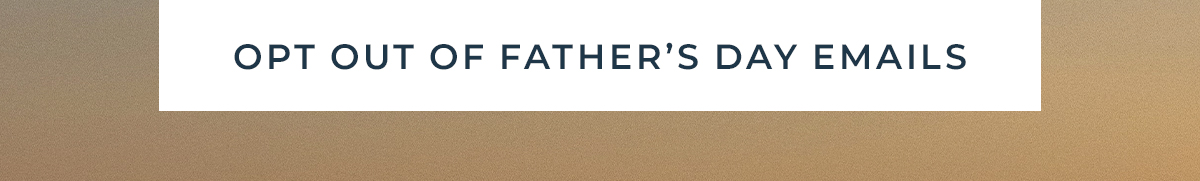 Opt Out Of Father's Day