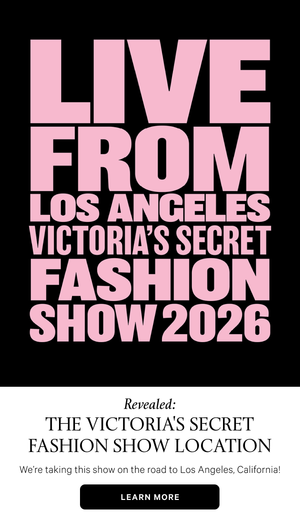 Revealed:The Victoria's Secret Fashion Show Location We’re taking this show on the road to Los Angeles, California! Learn More