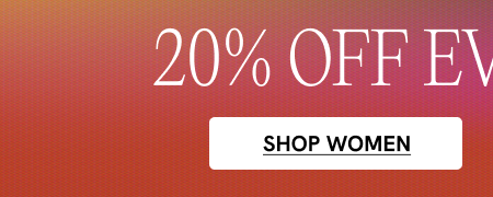 20% off everything SHOP WOMEN