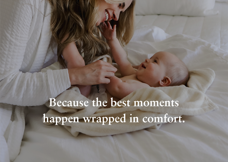 Because the best moments happen wrapped in comfort