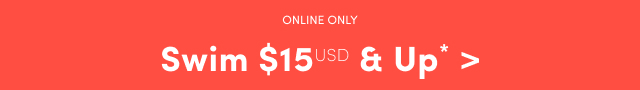 Online Only | Swim $15USD & Up* >