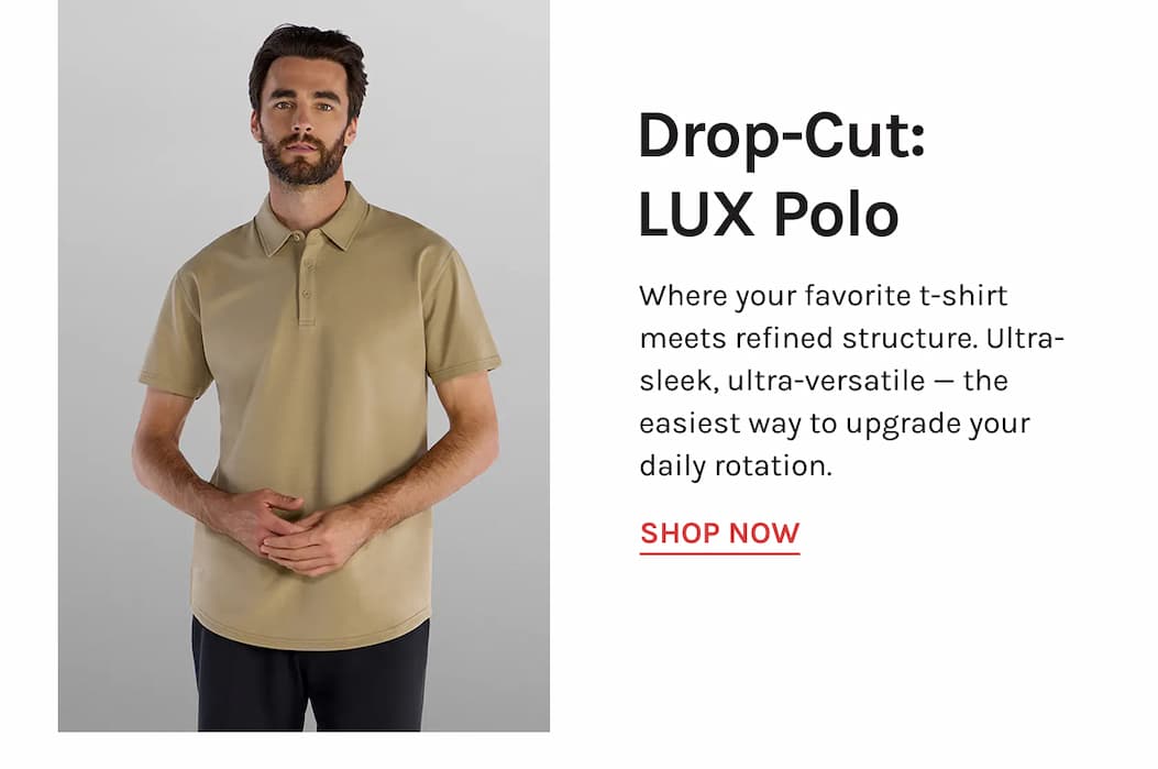 Drop-Cut: LUX Polo Where your favorite t-shirt meets refined structure. Ultra-sleek, ultra-versatile — the easiest way to upgrade your daily rotation. [SHOP NOW]