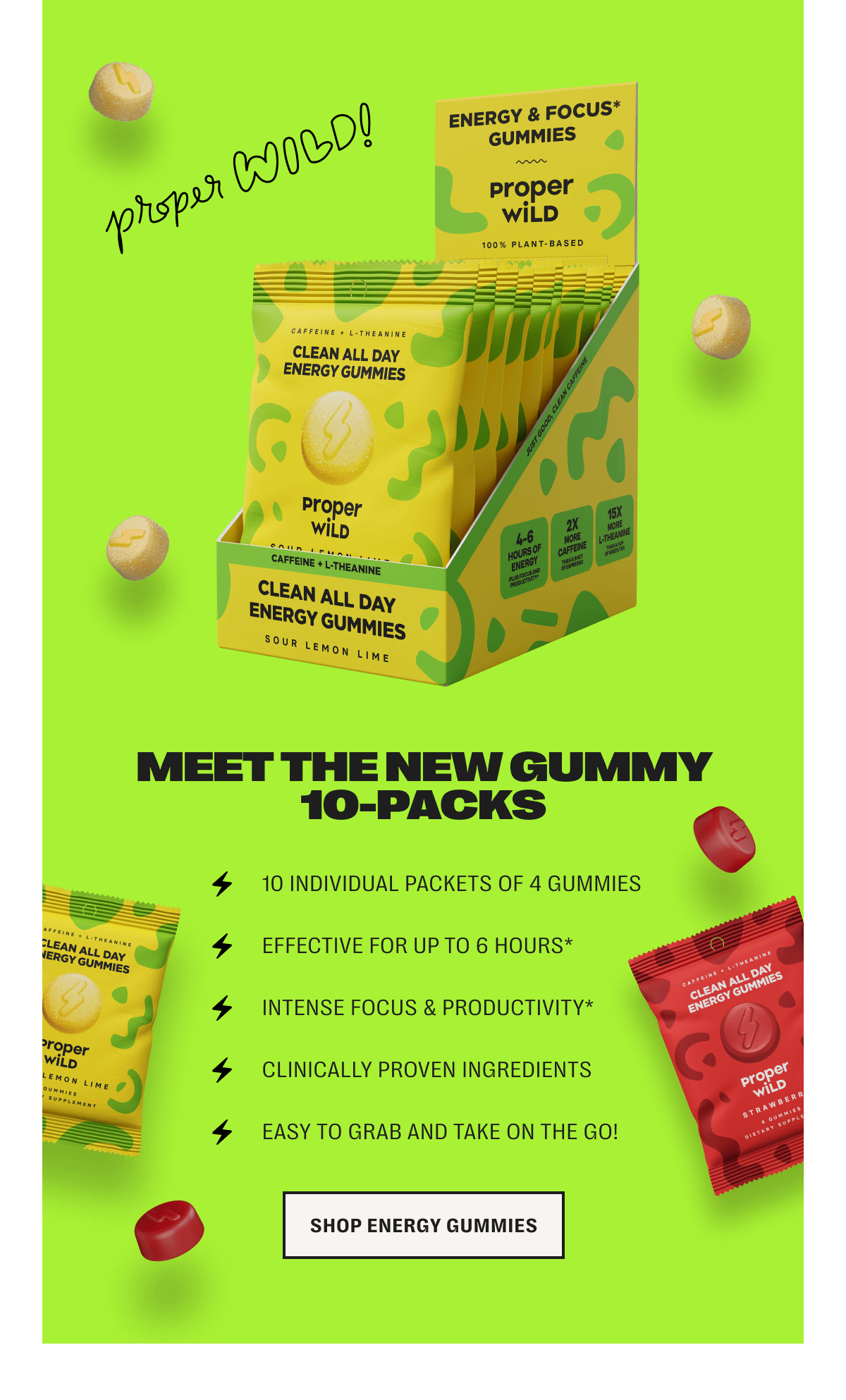 meet the new gummy 10-packs /// 10 individual packets of 4 gummies /// effective for up to 6 hours* /// intense focus & productivity* /// clinically proven ingredients /// easy to grab and take on the go! - shop energy gummies