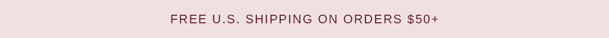FREE U.S. SHIPPING ON ORDERS $50+