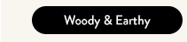 Woody & Earthy
