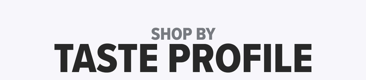 Shop By Taste Profile