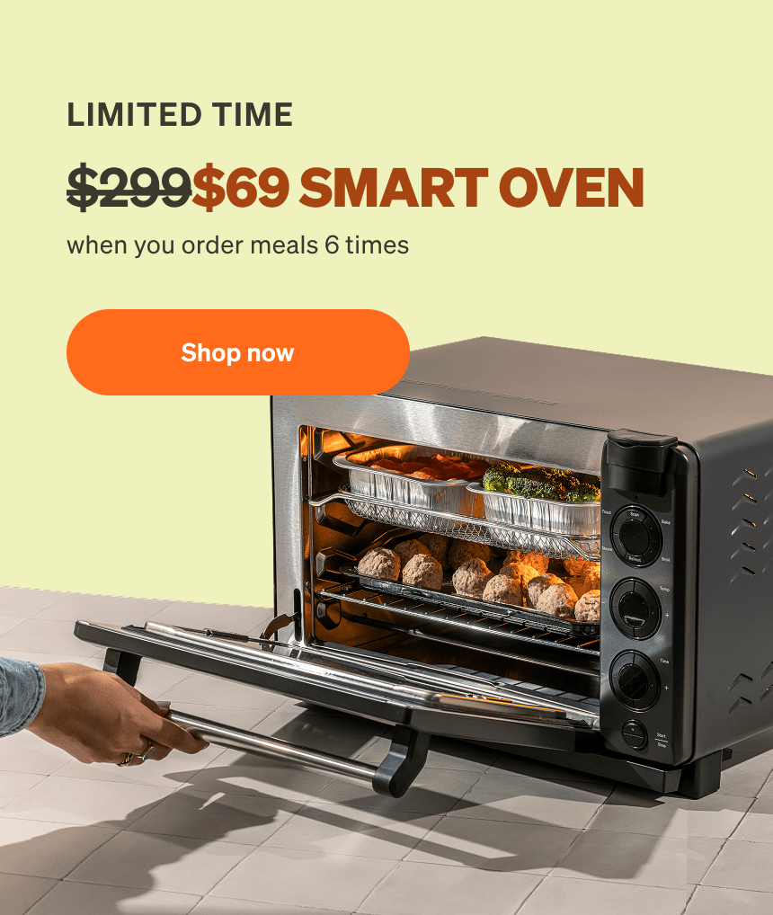 Limited time: $69 Smart Oven when you order meals 6 times. Shop now.