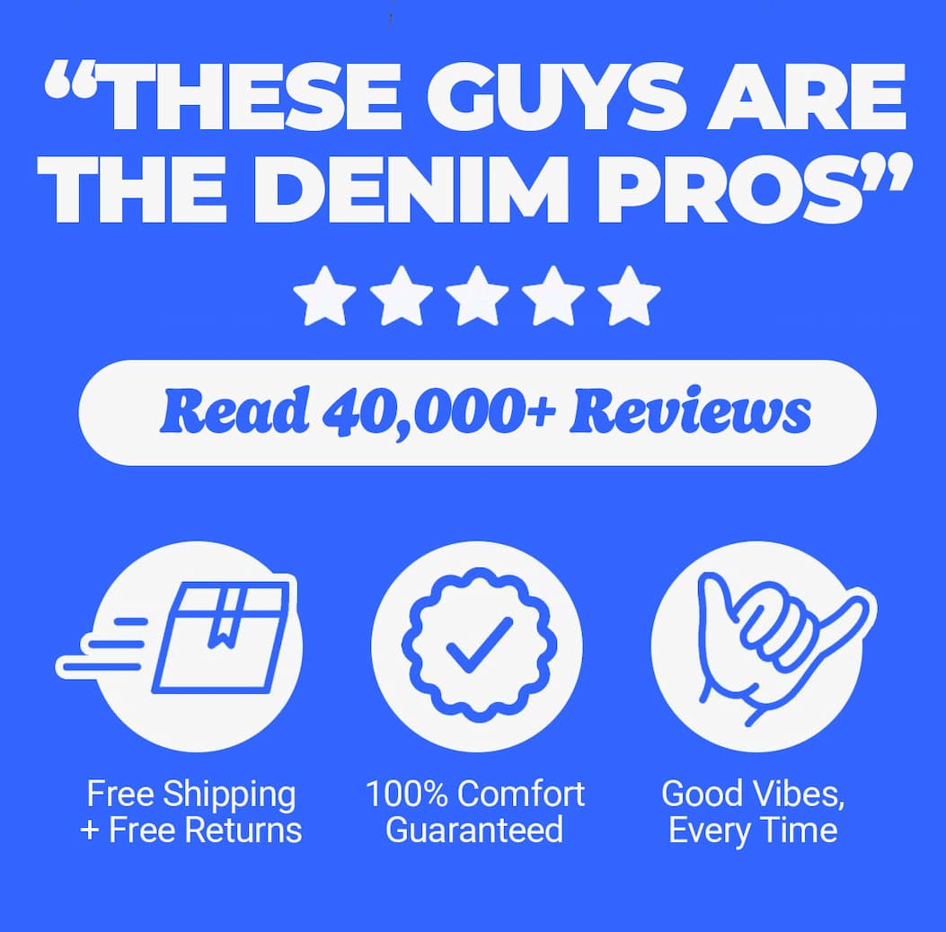 "These guys are the denim pros" Read 40,000+ reviews. Free shipping and free returns, comfort guaranteed, good vibes every time. Mugsy