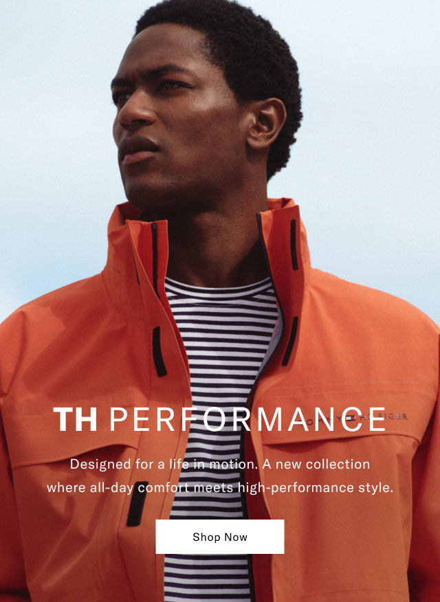 TH PERFORMANCE Designed for a life in motion. A new collection where all-day comfort meets high-performance style. Shop Now 