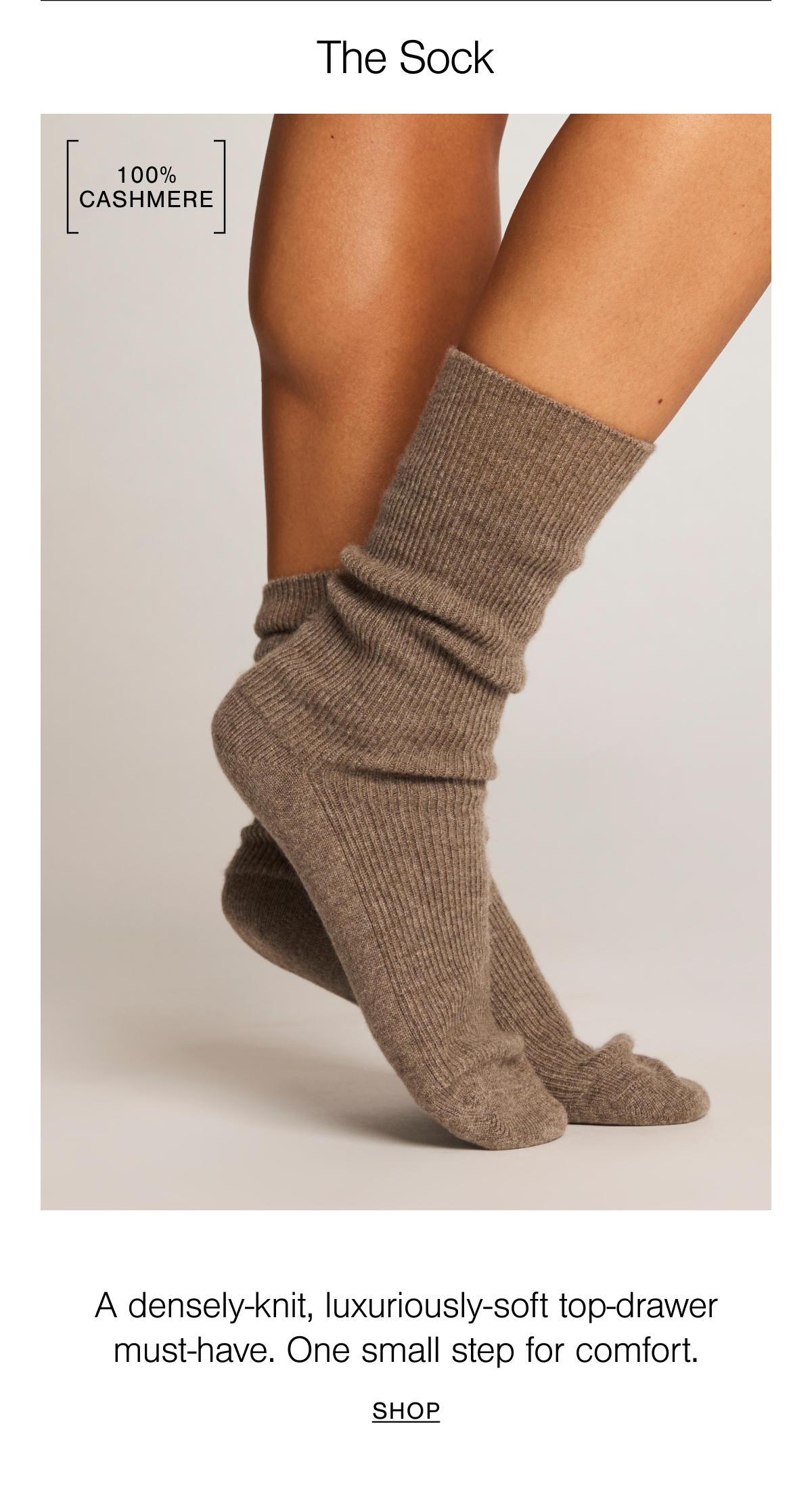 Like a love letter to your feet. Indulgent cashmere. Our densely-knit, luxuriously-soft 100% Cashmere Sock is an extraordinarily-soft top-drawer must-have, crafted from ultra-soft cashmere.