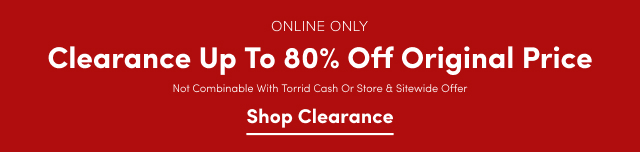 Online Only | Clearance Up to 80% Off Original Price | Not Combinable with Torrid Cash or Store or Sitewide Offers | Shop Clearance >