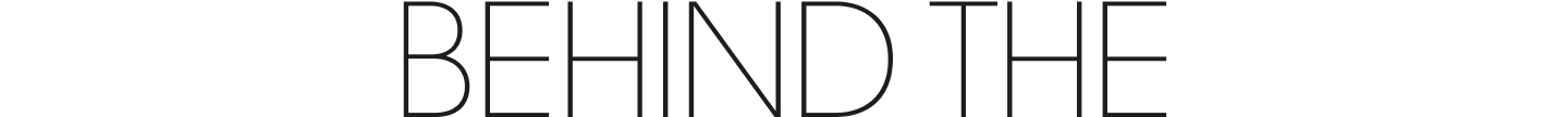 BEHIND THE DESIGN