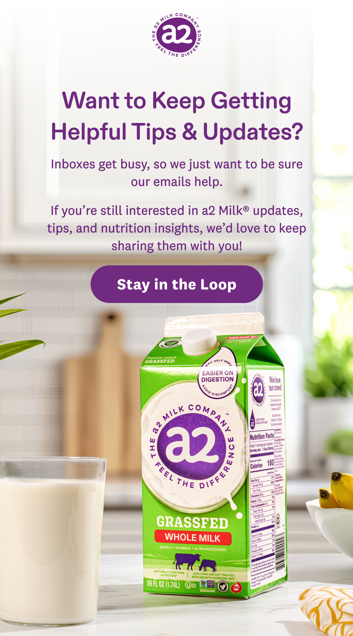 If you’re still interested in a2 Milk® updates, tips, and nutrition insights, click to stay in the loop