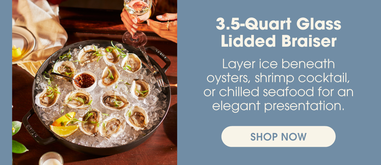 3.5-Quart Glass Lid Braiser: Layer with ice for a seafood at the table.