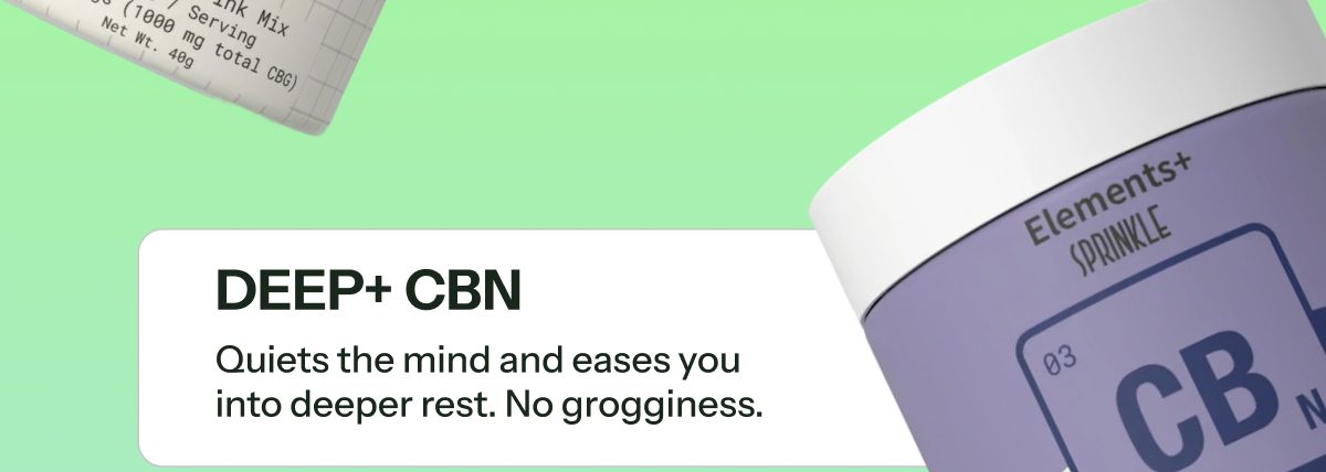 Deep+ CBN product description: Quiets the mind and eases you into deeper rest. No grogginess.