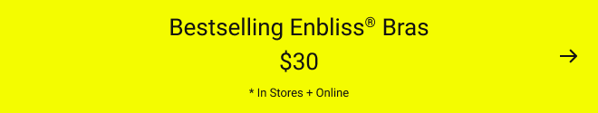 Bestselling Enbliss® bras $30* In stores and online