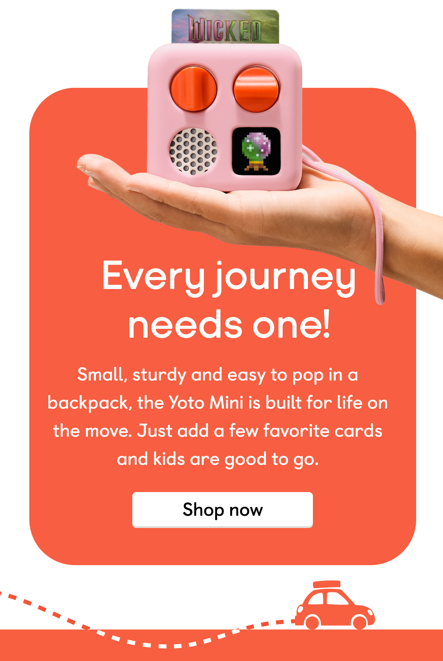 Every journey needs one! Small, sturdy and easy to pop in a backpack, the Yoto Mini is built for life on the move. Just add a few favourite cards and kids are good to go. Shop now