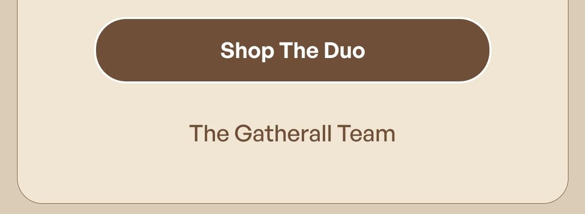 Shop The Duo The Gatherall Team