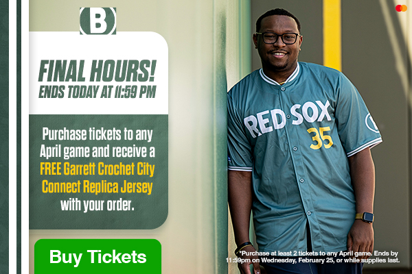 Final hours! Ends today at 11:59 PM. Purchase tickets to any April game and receive a FREE Garrett Crochet City Connect Replica Jersey with your order. Buy Tickets. *Purchase at least 2 tickets to any April game. Ends by 11:59pm on Wednesday, February 25, or while supplies last.