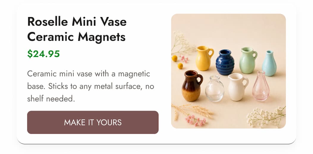 Roselle Mini Vase Ceramic Magnets— $24.95