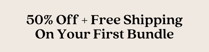 50% Off + Free Shipping On Your First Bundle
