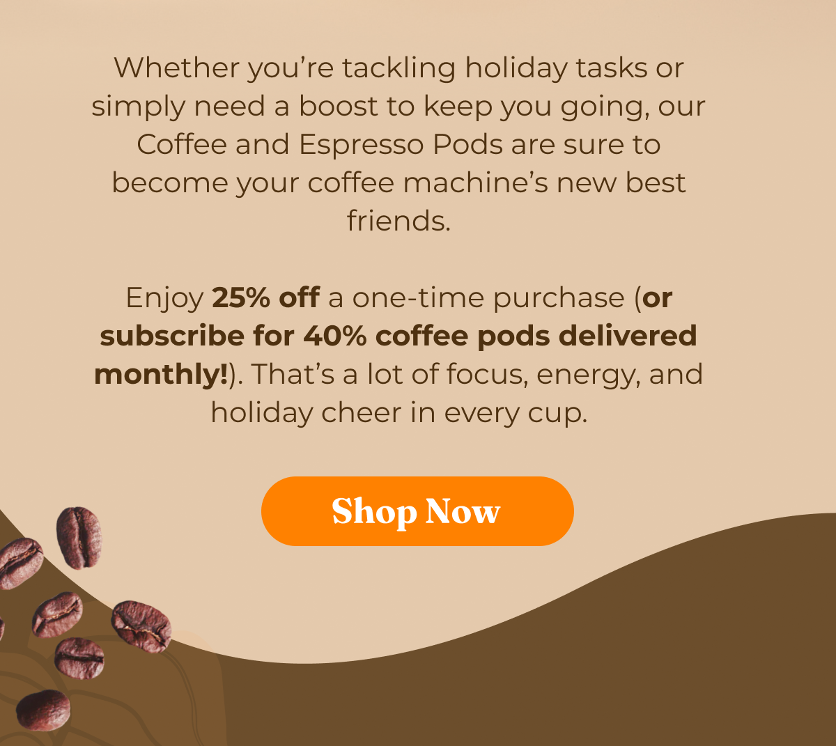 Enjoy 25% off a one-time purchase; new subscribers get 40% off!