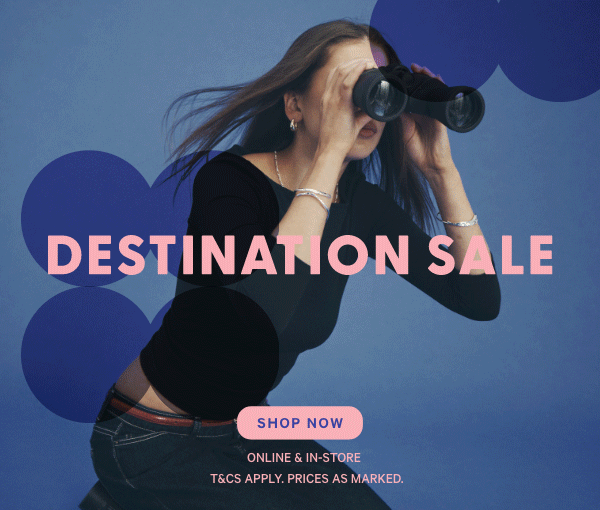 Destination Sale. Shop Now. Online & In-Store T&C's Apply. Prices as marked.