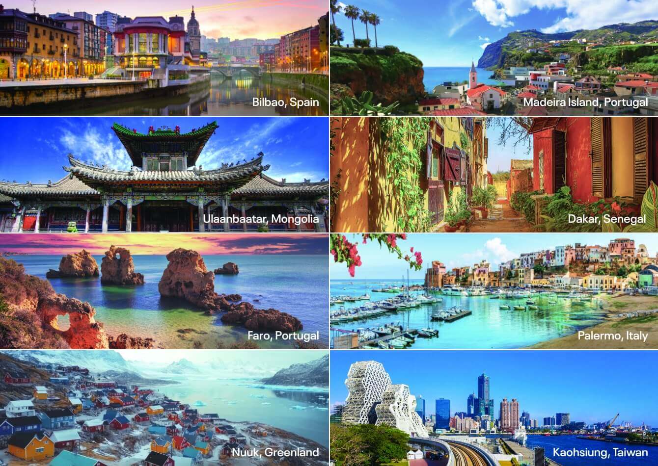 Bilbao, Spain; Faro, Portugal; Kaohsiung, Taiwan; Madeira, Portugal; Nuuk, Greenland; Palermo, Italy; Ulaanbaatar, Mongolia; Dakar, Senegal