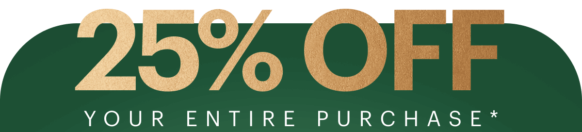 25% OFF EVERYTHING