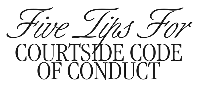 Five Tips courtside code of conduct