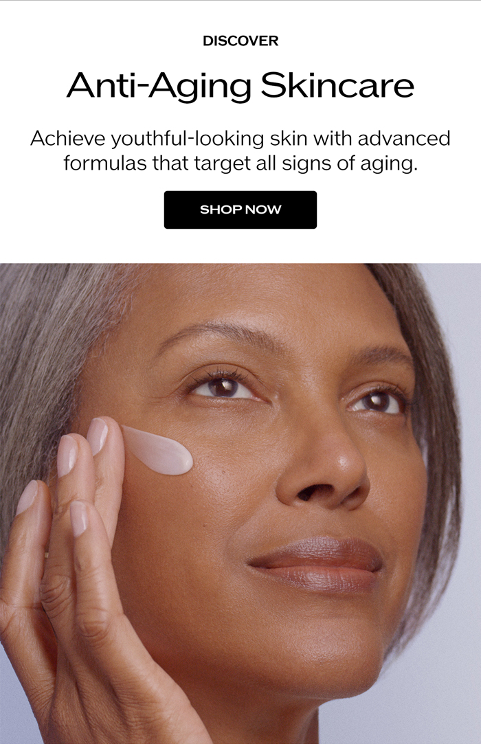 Achieve youthful-looking skin with advanced formulas that target signs of aging.