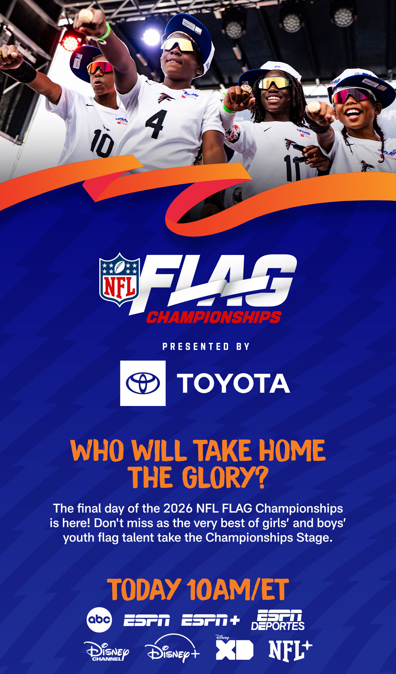 NFL FLAG CHAMPIONSHIPS Presented By Toyota. Who WIll Take Home The Glory? Today 10AM ET.