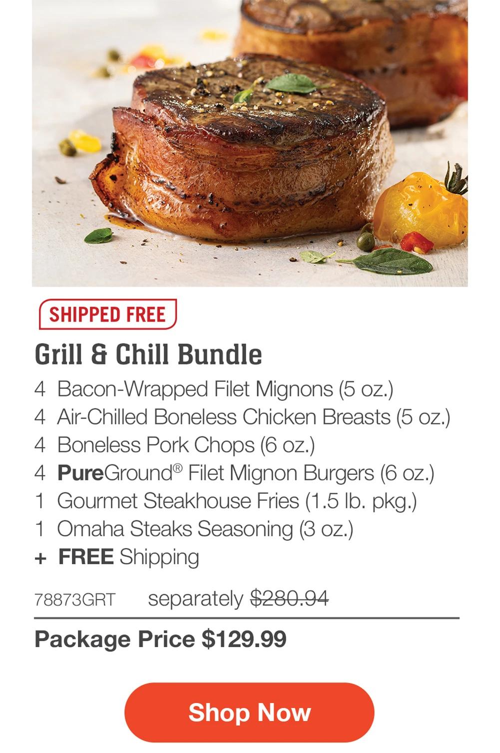SHIPPED FREE | Grill & Chill Bundle - 4 Bacon-Wrapped Filet Mignons (5 oz.) - 4 Air-Chilled Boneless Chicken Breasts (5 oz.) - 4 Boneless Pork Chops (6 oz.) - 4 PureGround® Filet Mignon Burgers (6 Oz.) - 1 Gourmet Steakhouse Fries (1.5 lo. pkg.) - 1 Omaha Steaks Seasoning (3 oz.) + FREE Shipping - 78873GRT separately $280.94 | Package Price $129.99 || Shop Now