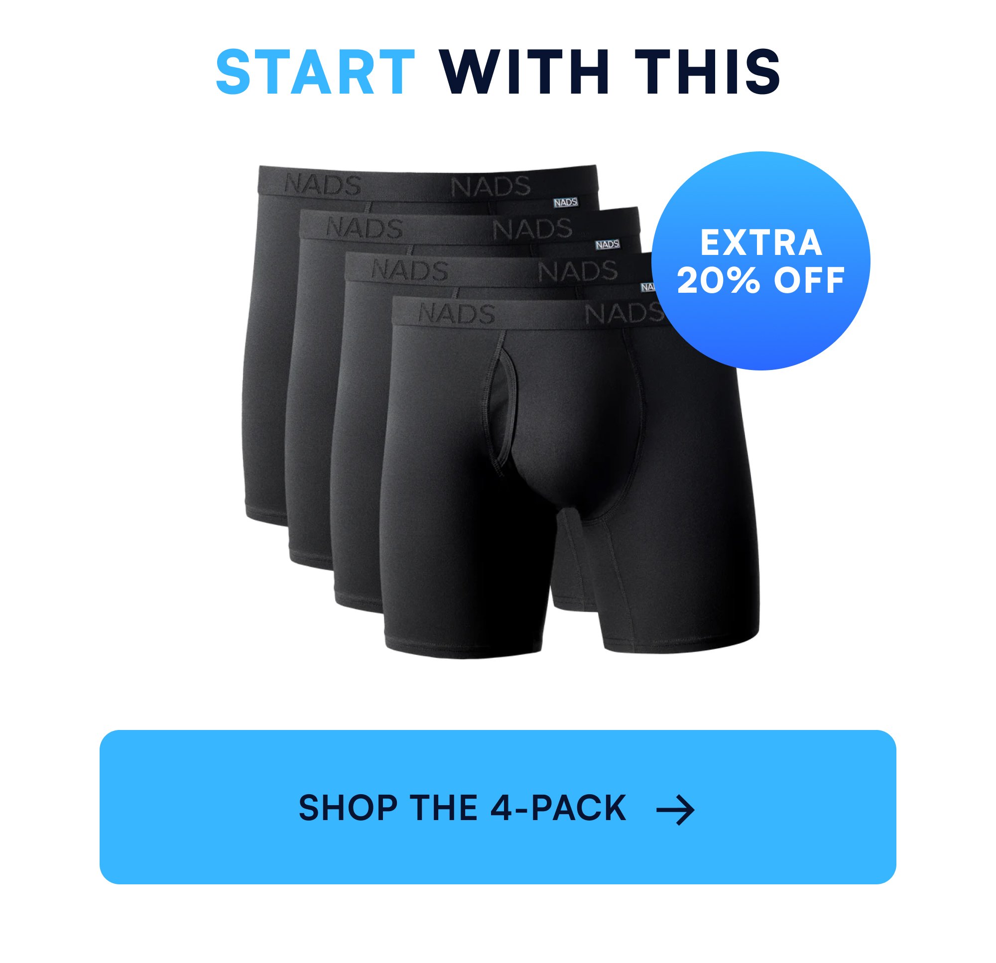 start with this eXTRA 20% oFF SHOP THE 4-PACK →