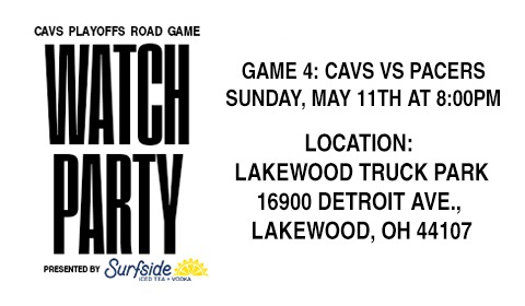 Cavs Playoffs Road Game Watch Party presented by Surfside. Game 4 at Lakewood Truck Park.