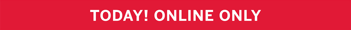 Today! Online Only