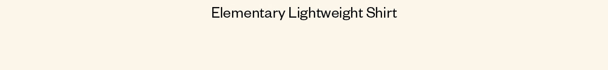 Elementary Lightweight Shirt