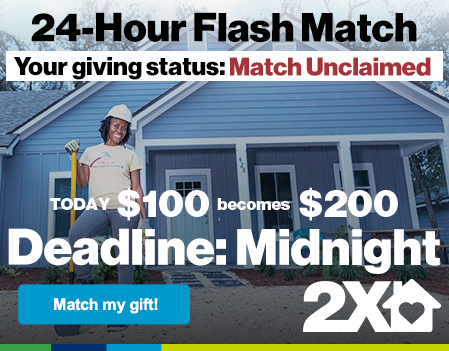 24-Hour Flash Match | Your giving status: Match Unclaimed | Today $100 becomes $200 Deadline: Midnight | Match my gift! | 2X