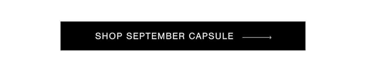 SHOP SEPTEMBER CAPSULE →