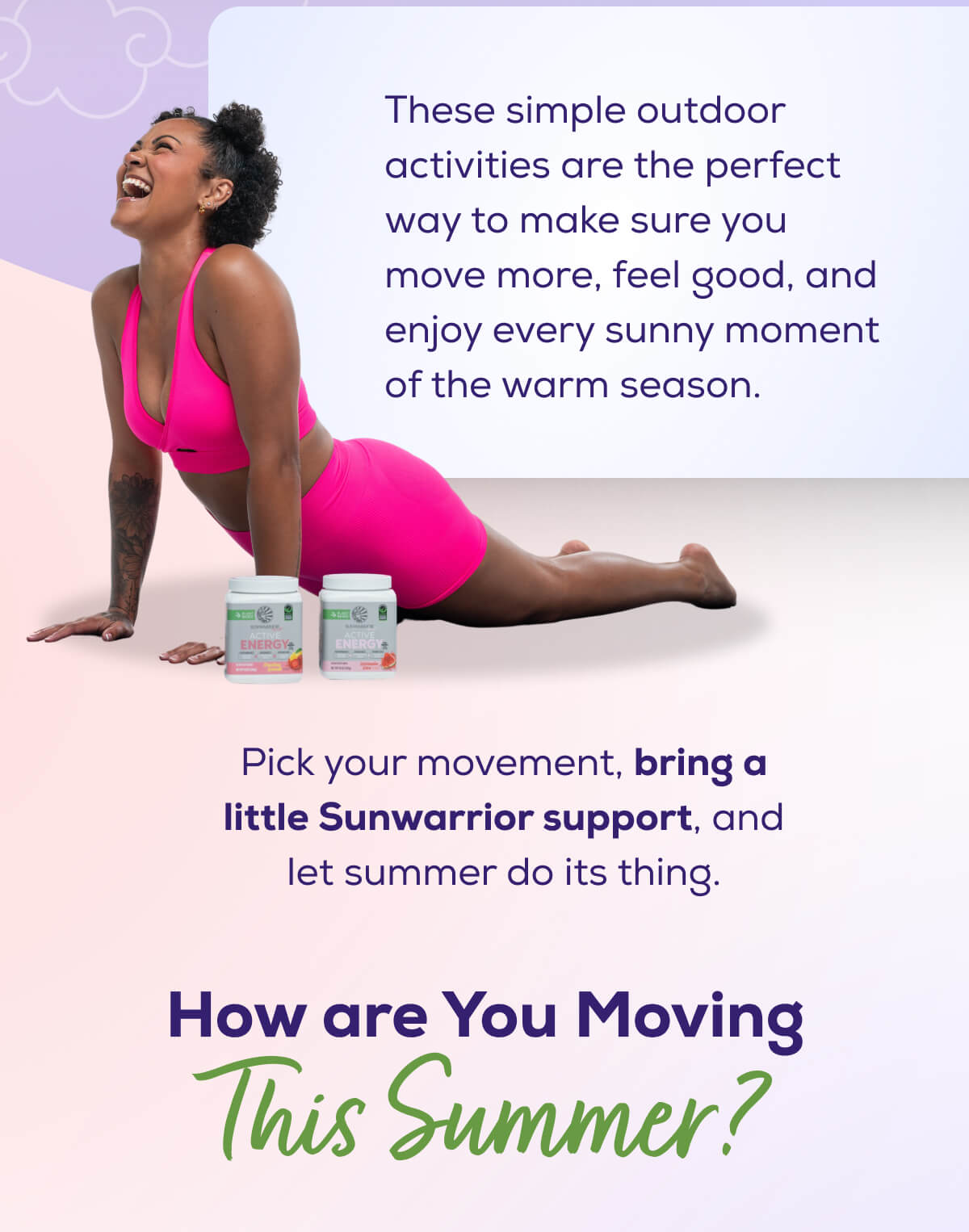 These simple outdoor activities are the perfect way to make sure you move more, feel good, and enjoy every sunny moment of the warm season.  Pick your movement, bring a little Sunwarrior support, and let summer do its thing.   How are You Moving This Summer?