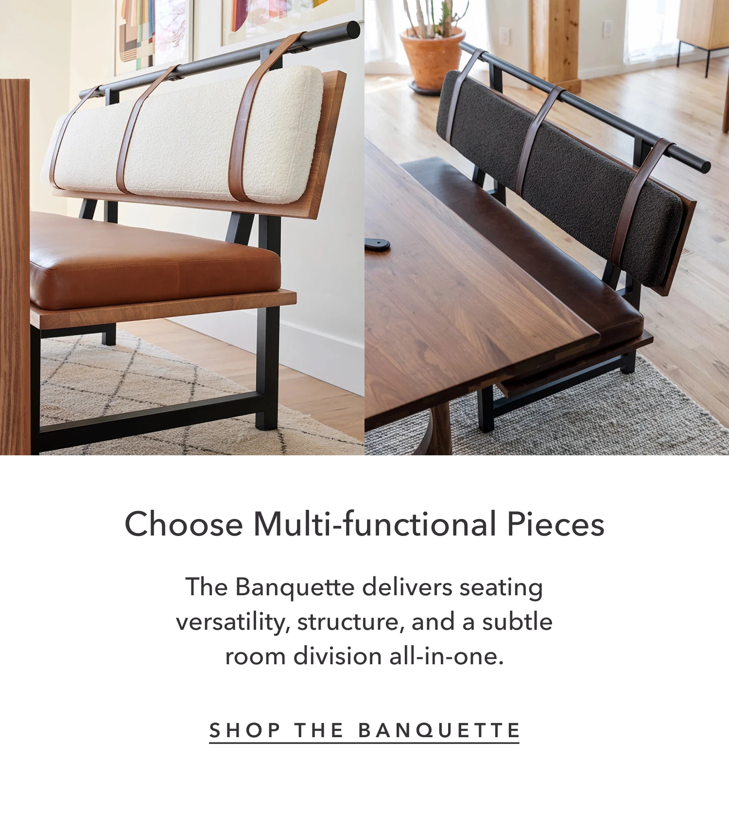 Choose Multi-functional Pieces - The Banquette delivers seating versatility, structure, and a subtle room division all-in-one.