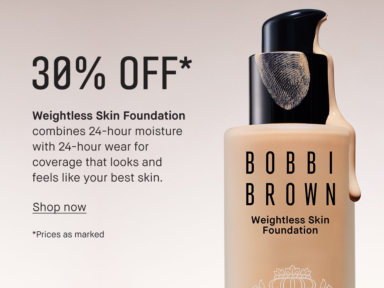 30% OFF' | Weightless Skin Foundation combines 24-hour moisture with 24-hour wear for coverage that looks and feels like your best skin. | Shop now | *Prices as marked